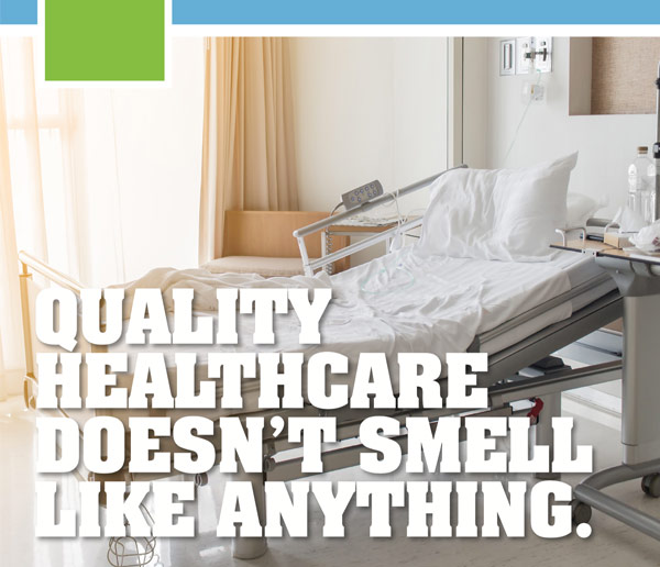 Quality Healthcare Doesn't Smell Like Anything.